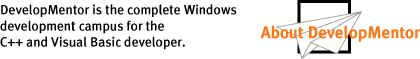 DevelopMentor is the complete Windows development campus for the C++ and Visual Basic developer.
