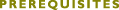 PREREQUISITES